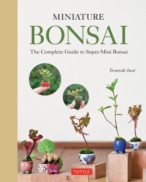 Miniature bonsai : the complete guide to super-mini bonsai