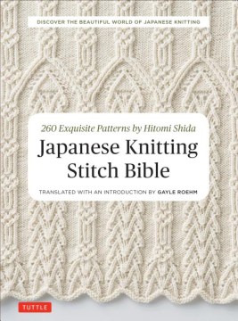 Japanese knitting stitch bible : 260 Exquisite Patterns