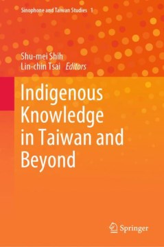 Indigenous-knowledge-in-Taiwan-and-beyond-/-Shu-mei-Shih,-Lin-chin-Tsai,-editors.-(On-proQuest-eBook-Collection).