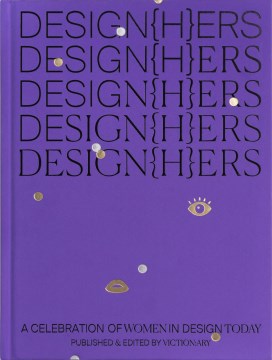 Design{h}ers-:-a-celebration-of-women-in-design-today-/-published-&-edited-by-viction:ary.