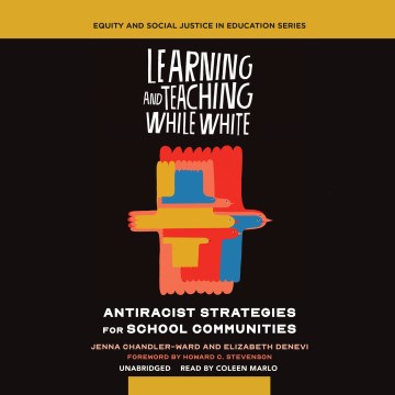 Learning-and-teaching-while-white-[electronic-resource]-:-Antiracist-strategies-for-school-communities-/-Jenna-Chandler-Ward.-(