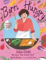 Title-Born-hungry-:-Julia-Child-becomes-"the-French-chef"-/-Alex-Prud'homme,-illustrated-by-Sarah-Green.