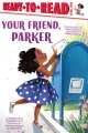 Title-Your-friend,-Parker-/-by-Parker-Curry-&-Jessica-Curry-;-illustrated-by-Brittany-Jackson-&-Tajaé-Keith.