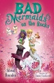 Title-Bad-mermaids-:-on-the-rocks-/-by-Sibeal-Pounder-;-illustrated-by-Jason-Cockcroft.
