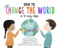 Title-How-to-change-the-world-in-12-easy-steps-/-by-Peggy-Porter-Tierney-;-illustrations-by-Marie-Letourneau.