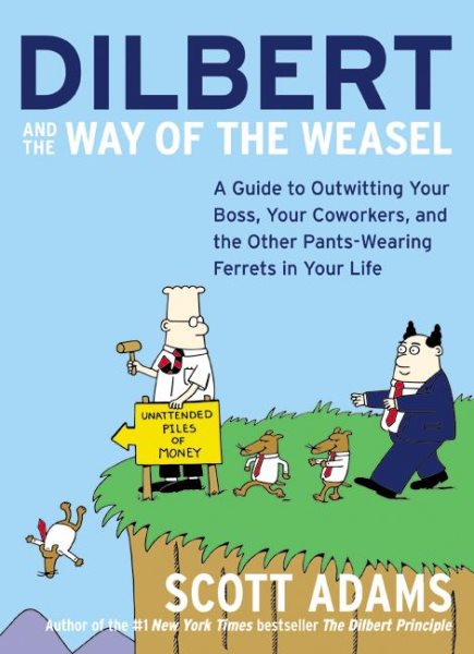 Dilbert and the Way of the Weasel: A Guide to Outwitting Your Boss, Your Coworke | 拾書所