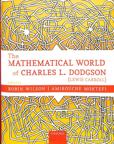 The Mathematical World of Charles L. Dodgson - Lewis Carroll