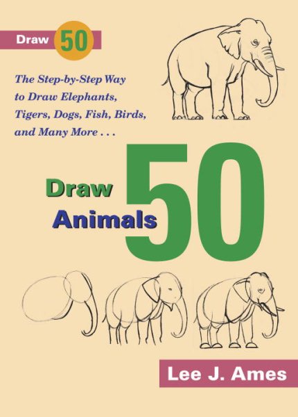 Draw 50 Animals: The Step-By-Step Way To Draw Elephants, Tigers, Dogs, Fish, Bir | 拾書所