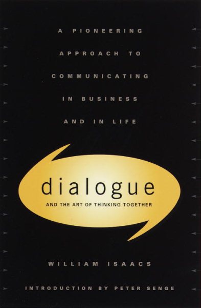 Dialogue and the Art of Thinking Together: A Pioneering Approach to Communicatin