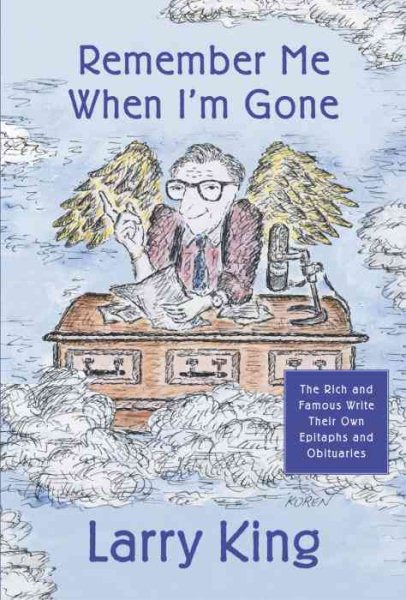 Remember Me When I'm Gone: The Rich and Famous Write Their Own Epitaphs and Obit | 拾書所