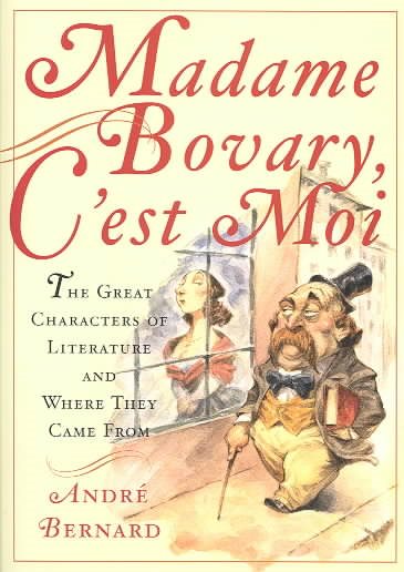 Madame Bovary, C'est Moi: The Great Characters of Literature and Where They Came | 拾書所
