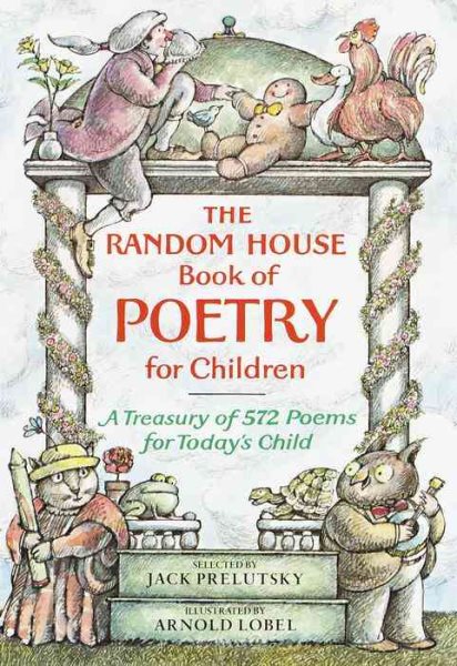 The Random House Book of Poetry for Children : A Treasury of 572 Poems for Today