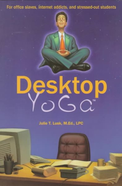 Desktop Yoga: The Anytime, Anywhere Relaxation Program for Office Slaves and Int | 拾書所