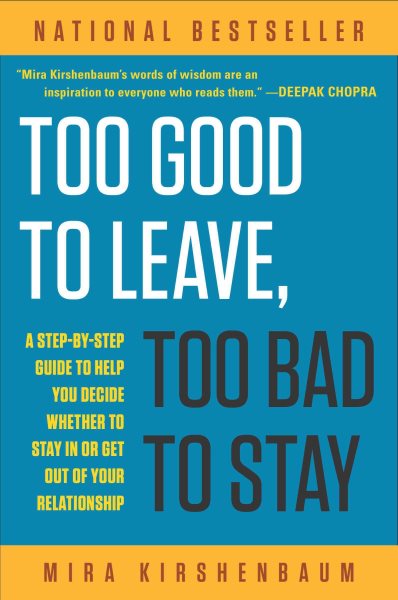 Too Good to Leave, Too Bad to Stay: A Step-by-Step Guide to Help You Decide Whet