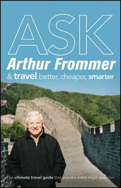 ASK Arthur Frommer & Travel Better, Cheaper, Smarter | 拾書所