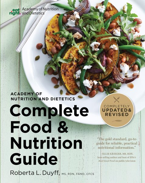 The Academy of Nutrition and Dietetics Complete Food and Nutrition Guide