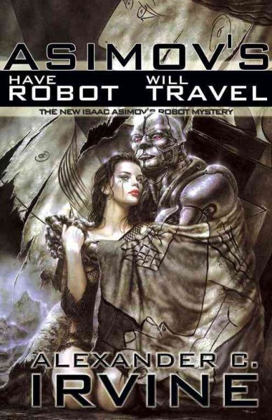 Have Robot, Will Travel: The New Isaac Asimov's Robot Mystery | 拾書所