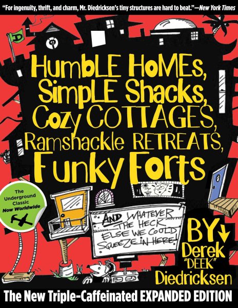 Humble Homes, Simple Shacks, Cozy Cottages, Ramshackle Retreats, Funky Forts