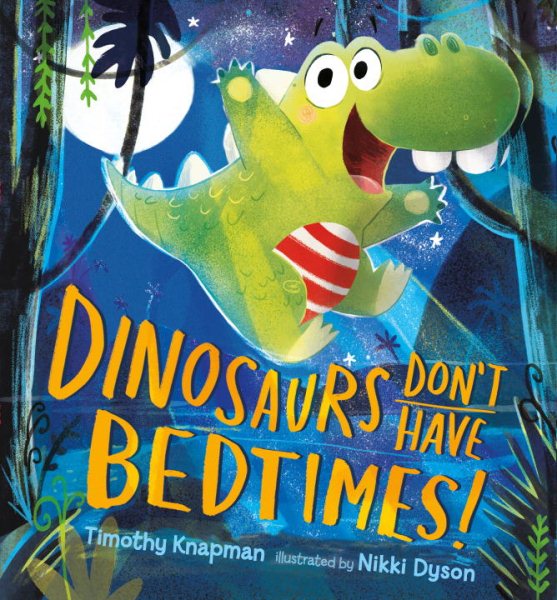 Dinosaurs Don't Have Bedtimes! | 拾書所