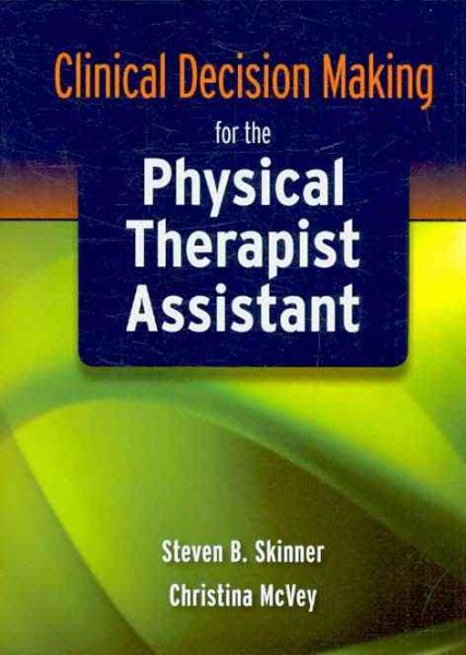 Clinical Decision Making for the Physical Therapist Assistant