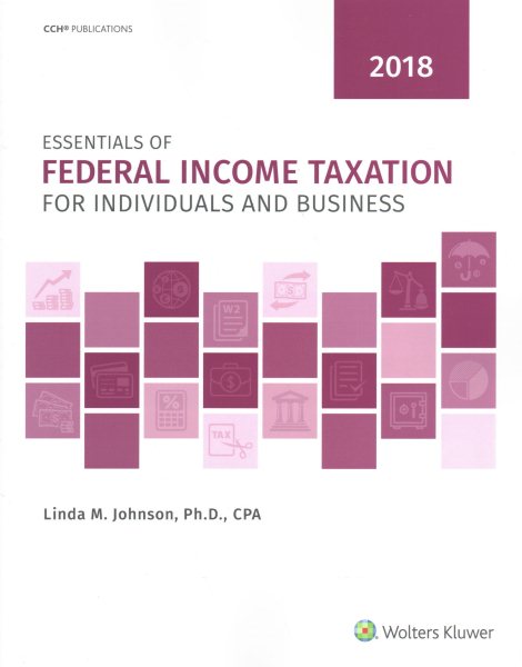 Essentials of Federal Income Taxation for Individuals and Business 2018