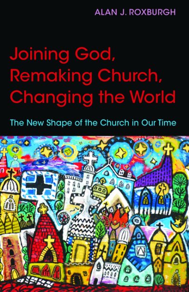 Joining God, Remaking Church and Changing the World