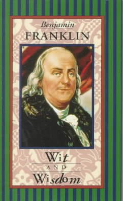 Benjamin Franklin Wit and Wisdom