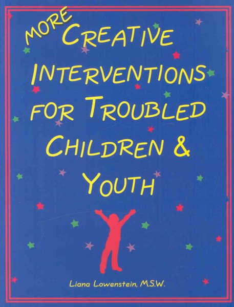 More Creative Interventions for Troubled Children & Youth