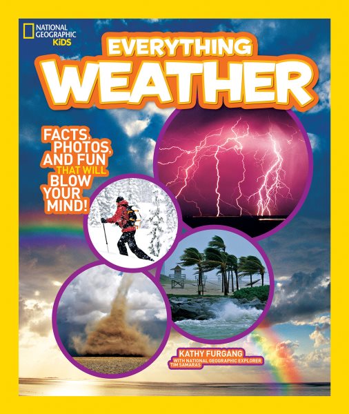 National Geographic Kids Everything Weather : Facts, Photos, and Fun That Will Blow You Aw