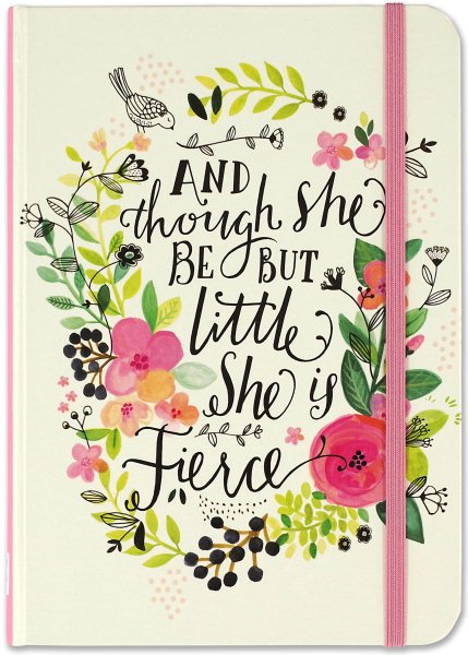 And Though She Be but Little, She Is Fierce Journal