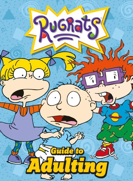 Nickelodeon - the Rugrats Guide to Adulting