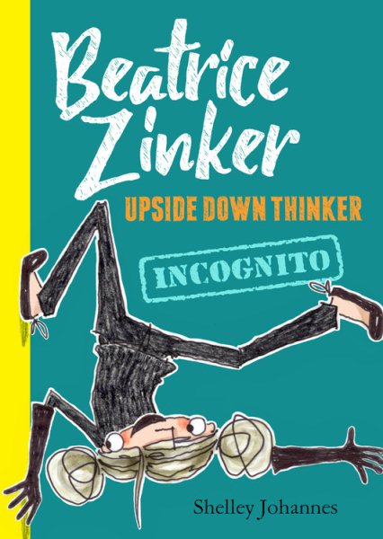 Beatrice Zinker, Upside Down Thinker, Book 2 Goes Incognito