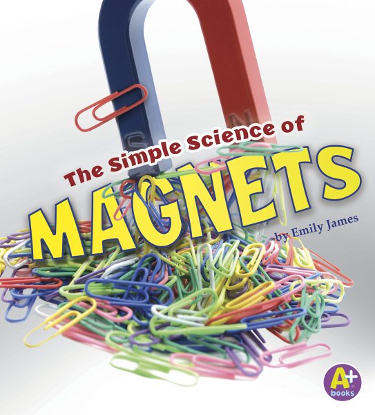 The Simple Science of Magnets