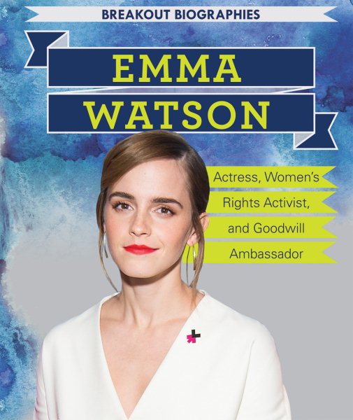 Emma Watson: Actress, Women’s Rights Activist, and Goodwill Ambassador