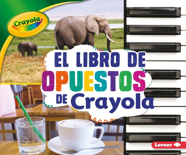 El libro de opuestos de Crayola/ The Crayola Opposites Book