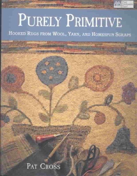 Purely Primitive: Hooked Rugs from Wool, Yarn, and Homespun Scraps | 拾書所