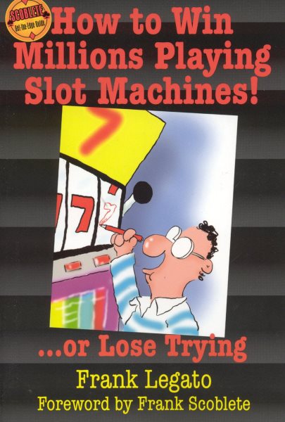 How to Win Millions Playing Slot Machines!...Or Lose Trying | 拾書所