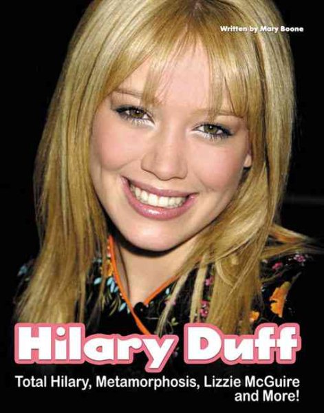 Hilary Duff: Total Hilary, Metamorphosis, Lizzie McGuire and More | 拾書所