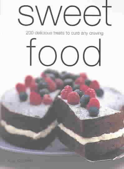 Sweet Food: 200 Delicious Treats to Cure A | 拾書所