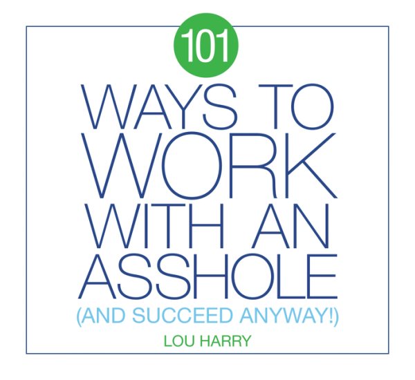101 Ways to Work With an Asshole
