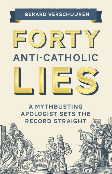 Forty Lies About Catholicism