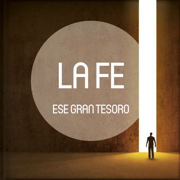 La Fe, ese gran tesoro/ Faith, that great treasure