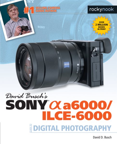 David Busch's Sony Alpha A6000/Ilce-6000 Guide to Digital Photography | 拾書所