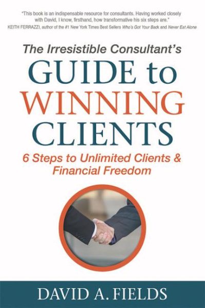 The Irresistible Consultant’s Guide to Winning Clients