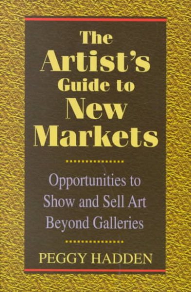 The Artist's Guide to New Markets: Opportunities to Show & Sell Art beyond Galle | 拾書所