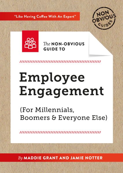 The Non-obvious Guide to Employee Engagement for Millennials, Boomers and Everyone Else