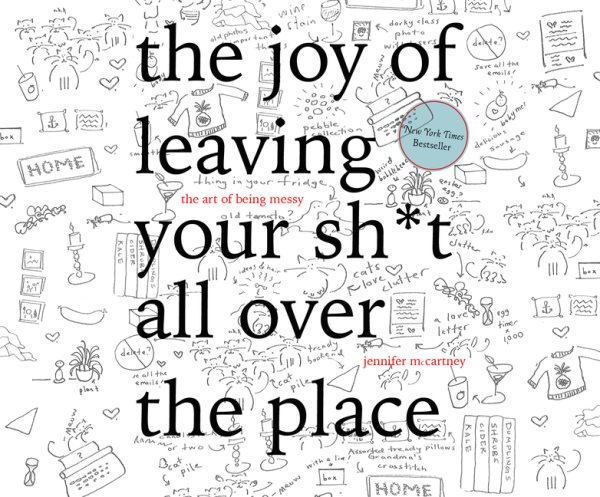 The Joy of Leaving Your Sh*t All over the Place
