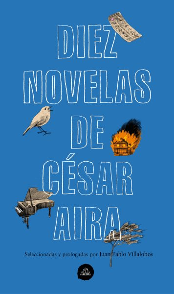 Diez novelas de César Aira / 10 Novels by César Aira