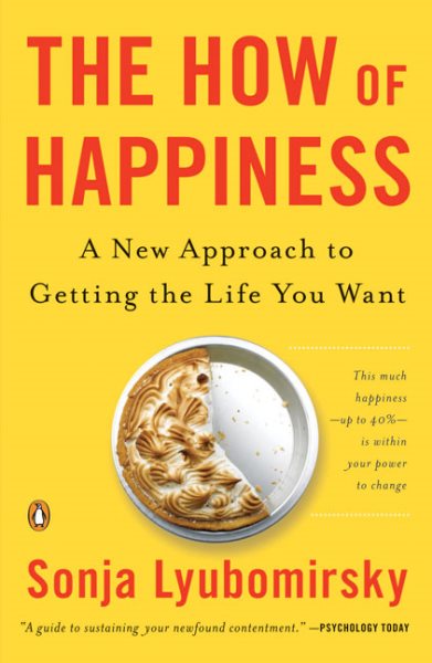 The how of happiness : a new approach to getting the life you want