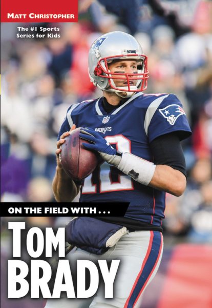 On the Field With--Tom Brady